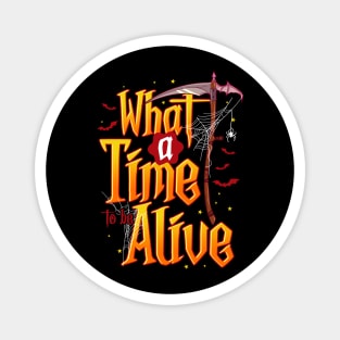 What A Time To Be Alive Scythe Funny Costume for Halloween Magnet